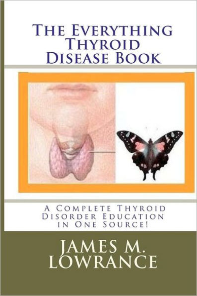 The Everything Thyroid Disease Book: A Complete Thyroid Disorder Education in One Source!