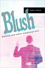 Blush: Politics and other unnatural acts