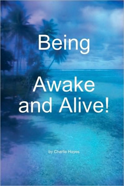 Being, Awake and Alive!
