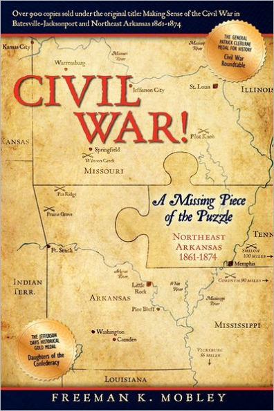 Civil War!: A Missing Piece of the Puzzle Northeast Arkansas 1861-1874