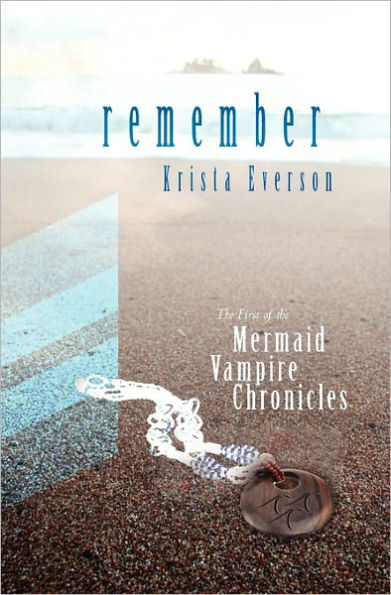 Remember: The First Of The Mermaid Vampire Chronicles