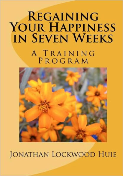Regaining Your Happiness in Seven Weeks: A Training Program