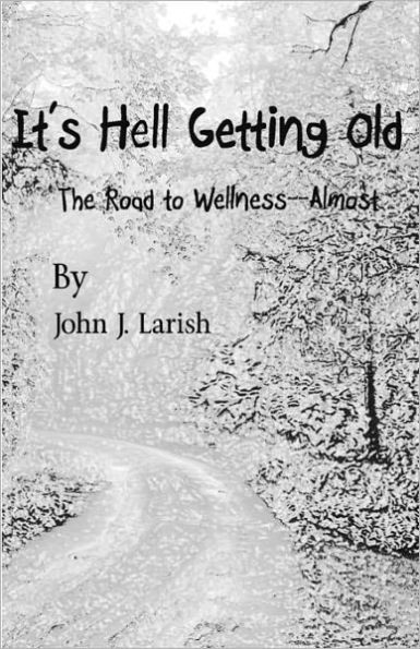 It's Hell Getting Old: The Road to Wellness--Almost