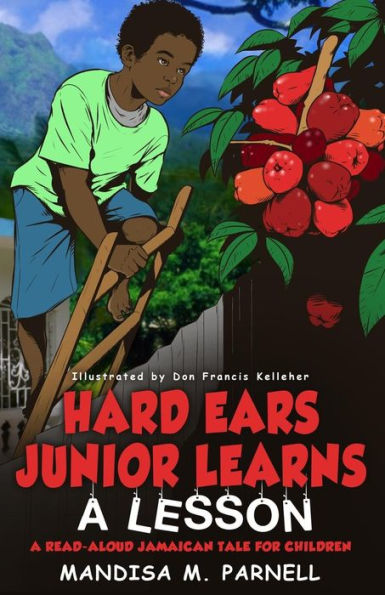 Hard-Ears Junior Learns A Lesson: A Read-Aloud Jamaican Tale for Children