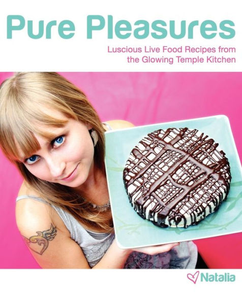 Pure Pleasures: Luscious Live Food Recipes from the Glowing Temple Kitchen