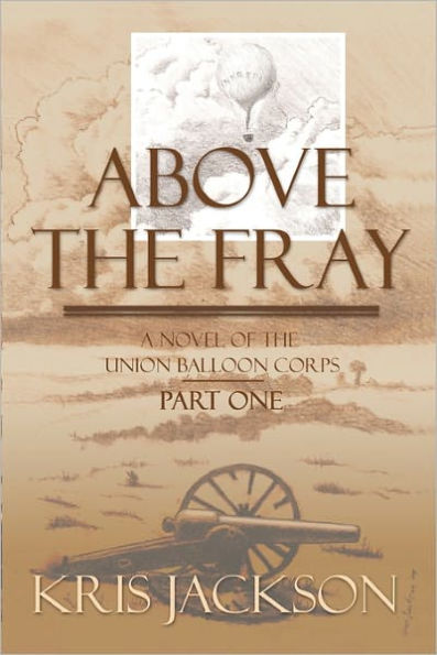 Above the Fray, a Novel of the Union Balloon Corps, Part One: Second Edition