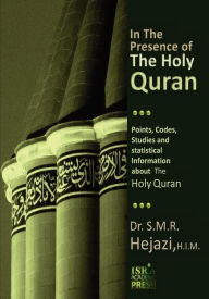 Title: In the Presence of the Holy Quran: Points, Codes, Studies, and Statistical Information about the Holy Quran, Author: Dr S M R Hejazi