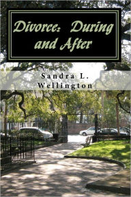 Title: Divorce: During and After: How to cope during a Divorce and Rebuild your Life after a Divorce - Everything you need to Know, Author: Sandra L Wellington