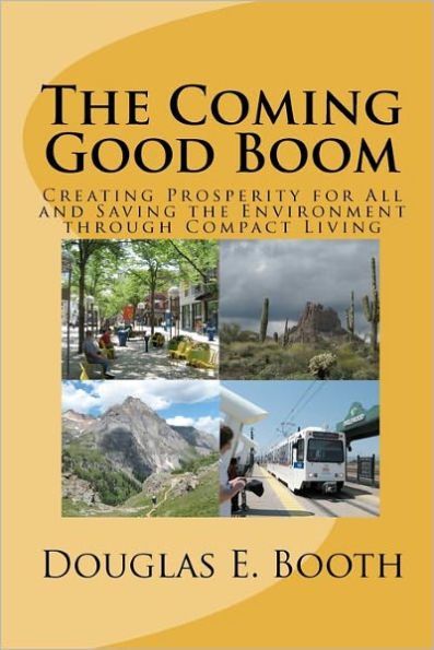 The Coming Good Boom: Creating Prosperity for All and Saving the Environment through Compact Living