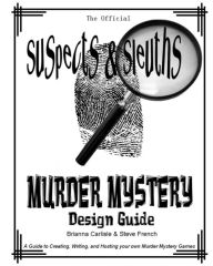 Title: Suspects & Sleuth's Murder Mystery Design Guide: A Guide to Creating, Writing, and Hosting your own Murder Mystery Dinner Party Games, Author: Brianna Carlisle