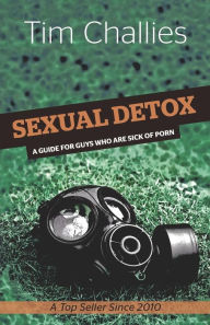 Title: Sexual Detox: A Guide for Guys Who Are Sick of Porn, Author: Tim Challies