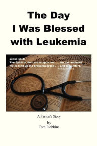 Title: The Day I Was Blessed with Leukemia, Author: Tom Robbins