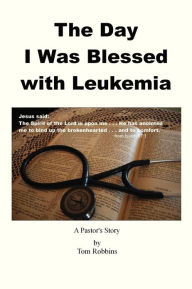 Title: The Day I Was Blessed With Leukemia, Author: Tom Robbins