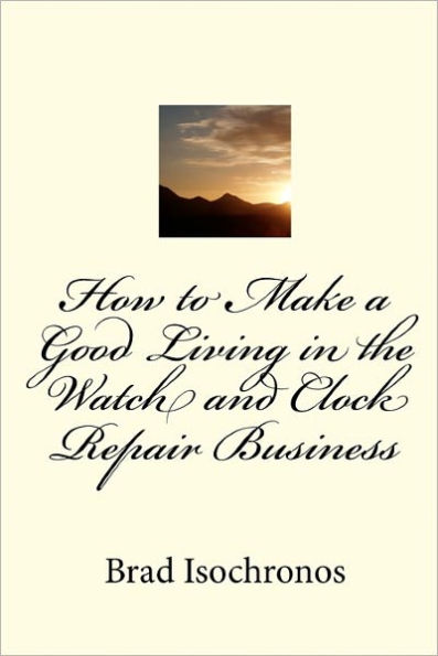 How to Make a Good Living in the Watch and Clock Repair Business