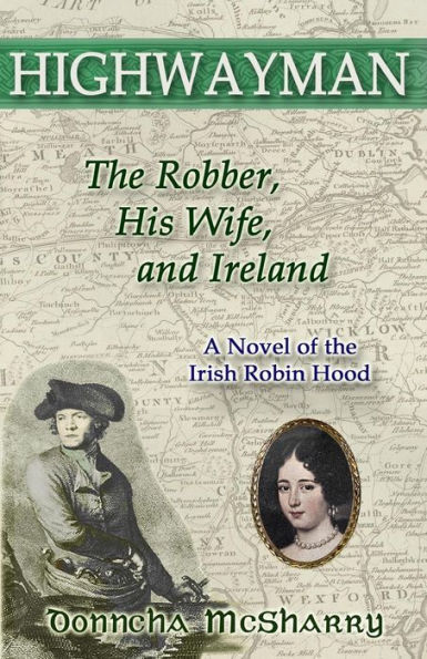 Highwayman: The Robber, His Wife, and Ireland -- A Novel of the Irish Robin Hood