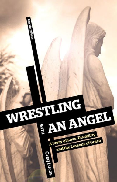 Wrestling with an Angel: A Story of Love, Disability and the Lessons Grace