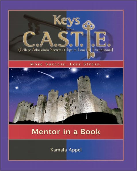 Keys to the CASTLE: Mentor in a Book: College Admissions Secrets & Tips to Look Exceptional
