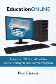 Title: Education Online: America's 100 Most Affordable Online Undergraduate Degree Programs, Author: Paul Casasus