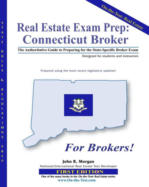 Real Estate Exam Prep: Connecticut Broker - 1st edition: The Authoritative Guide to Preparing for the Connecticut State-Specific Broker Exam