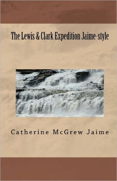 The Lewis & Clark Expedition Jaime-style: "The Ultimate Field Trip"