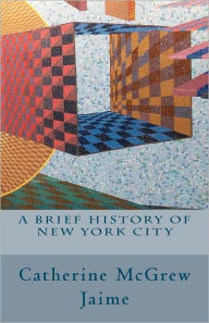 Title: A Brief History of New York City, Author: Catherine McGrew Jaime