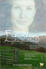 Title: Finding Angela Shelton, recovered: a true story of triumph after abuse, neglect and violence, Author: Angela Shelton