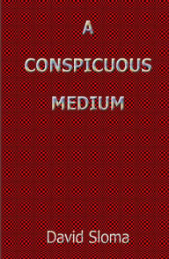 Title: A Conspicuous Medium, Author: David Sloma