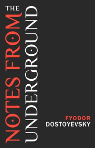 Title: Notes from the Underground, Author: Fyodor Dostoyevsky