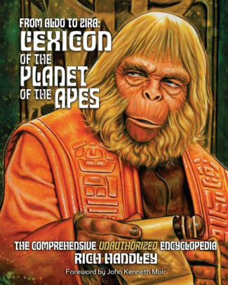 From Aldo To Zira Lexicon Of The Planet Of The Apes The Comprehensive Unauthorized Encyclopediapaperback - 