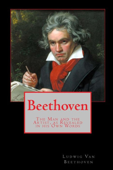 Beethoven: The Man and the Artist, as Revealed in his Own Words