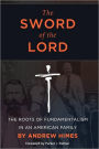 The Sword of the Lord: The Roots of Fundamentalism in an American Family