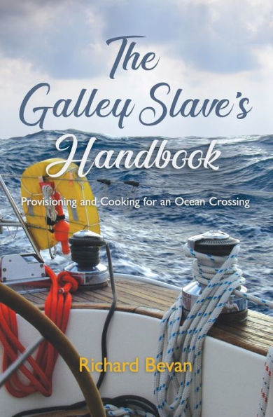 The Galley Slave's Handbook: Provisioning and cooking for an Atlantic crossing