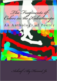 Title: The Fragments of Colors in the Kaleidoscope: An Anthology of Poetry, Author: Dan Uszaki