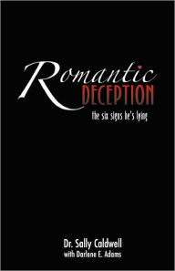 Title: Romantic Deception: The Six Signs He's Lying: Second Edition, Author: Darlene E. Adams