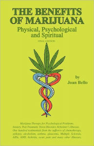 Title: The Benefits of Marijuana: Physical, Psychological and Spiritual, Author: Joan Bello