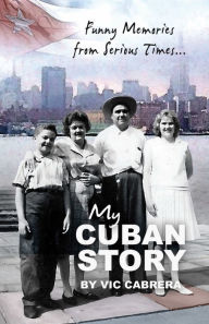 Title: My Cuban Story: Funny Memories from Serious Times..., Author: Peg Cabrera