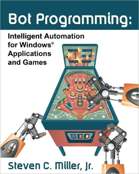 Bot Programming: Intelligent Automation For Windows Applications And Games