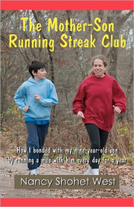 Title: The Mother-Son Running Streak Club: How I bonded with my nine-year-old son by running a mile with him every day for a year, Author: Nancy Shohet West