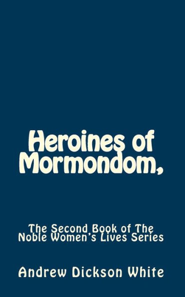 Heroines of Mormondom,: The Second Book of The Noble Women's Lives Series