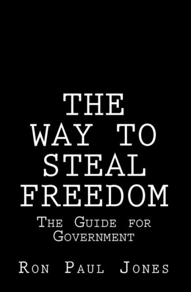 The Way to Steal Freedom: The Guide for Government