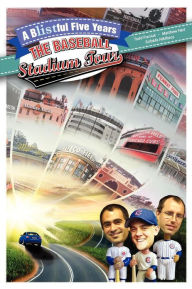Title: A bLISTful Five Years: The Baseball Stadium Tour, Author: Matthew Hart