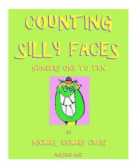 Title: Counting Silly Faces Numbers One to Ten: by Michael Richard Craig - Volume One, Author: Michael Richard Craig