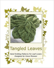 Title: Tangled Leaves: Hand Knitting Patterns For Leaf Lovers, Author: Grace McEwen