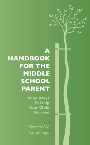 A Handbook for the Middle School Parent: Nine ways to Help Your child Succeed