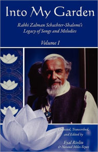 Title: Into My Garden: Rabbi Zalman Schachter-Shalomi's Legacy of Songs and Melodies, Author: Eyal Rivlin