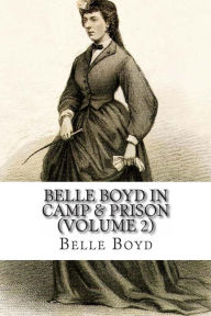 Title: Belle Boyd In Camp & Prison: (Volume 2), Author: Belle Boyd