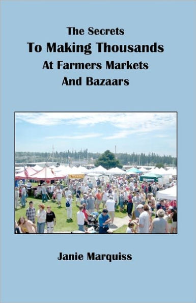 The Secrets To Making Thousands At Farmers Markets And Bazaars