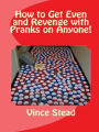 How to Get Even and Revenge with Pranks on Anyone!