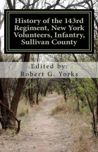 Title: History of the 143rd Regiment, New York Volunteers, Infantry, Sullivan County, Author: Robert G Yorks