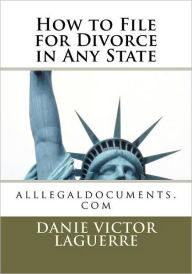 Title: How to File for Divorce in Any State: alllegaldocuments.com, Author: Danie Victor Laguerre